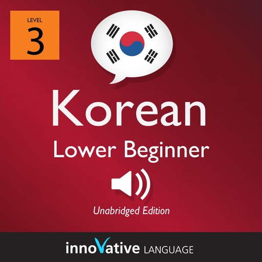 Learn Korean - Level 3: Lower Beginner Korean, Volume 1, Innovative Language Learning