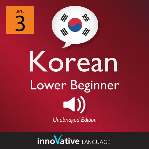 Learn Korean - Level 3: Lower Beginner Korean, Volume 1, Innovative Language Learning, KoreanClass101.com
