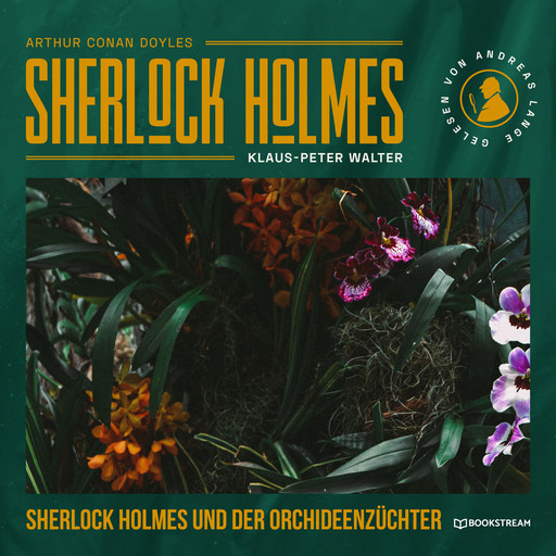Sherlock Holmes und der Orchideenzüchter - Eine neue Sherlock Holmes Kriminalgeschichte (Ungekürzt), Arthur Conan Doyle, Klaus-Peter Walter