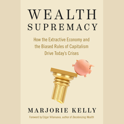 Wealth Supremacy, Marjorie Kelly, Edgar Villanueva