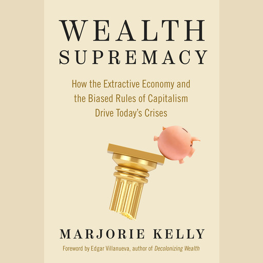 Wealth Supremacy, Marjorie Kelly, Edgar Villanueva