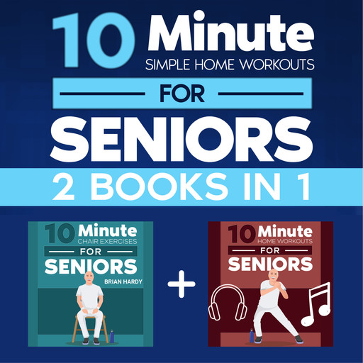 10-Minute Simple Home Workouts for Seniors (2 in 1), Brian Hardy