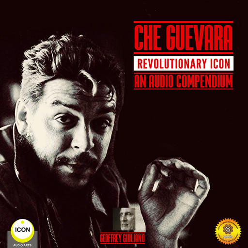 Che Guevara Revolutionary Icon - An Audio Compendium, Geoffrey Giuliano