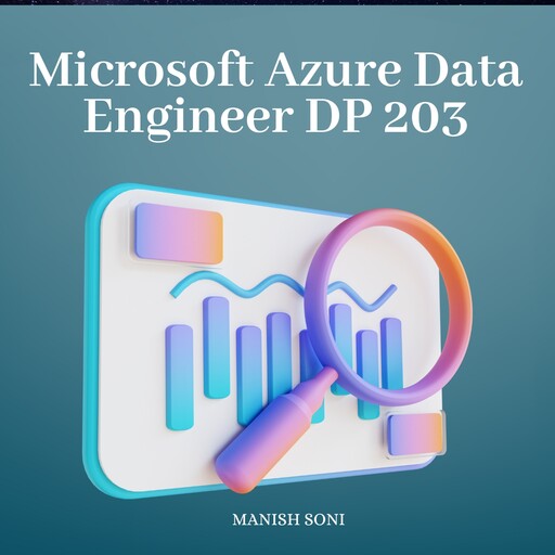 Microsoft Azure Data Engineer DP 203, Manish Soni