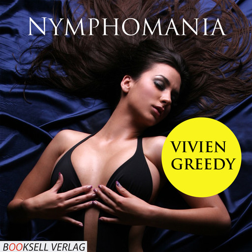 Nymphomania - Heiße Spiele einer Unersättlichen (Ungekürzt), Vivien Greedy