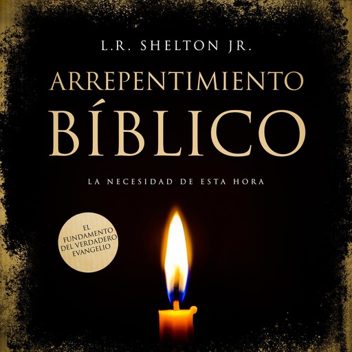 Arrepentimiento Bíblico, L.R. Shelton Jr.