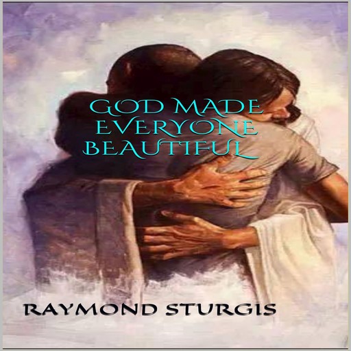 God Made Everyone Beautiful, Raymond Sturgis