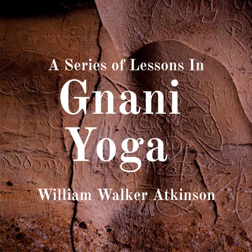 A Series of Lessons In Gnani Yoga, William Walker Atkinson
