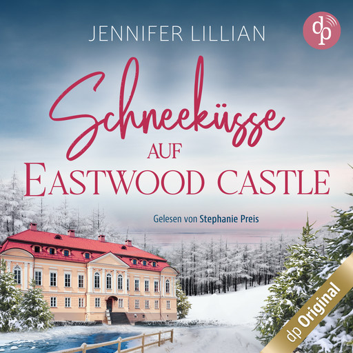 Schneeküsse auf Eastwood Castle - Eine süße Enemies to Lovers Romance zum Einkuscheln an kalten Tagen (Ungekürzt), Jennifer Lillian