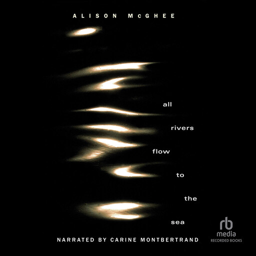 All Rivers Flow to the Sea, Alison McGhee