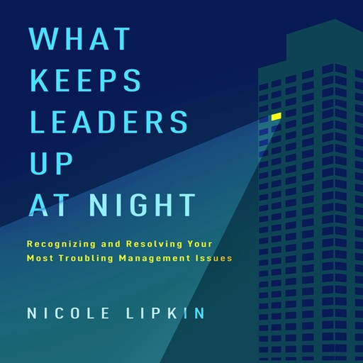 What Keeps Leaders Up at Night, Nicole Lipkin