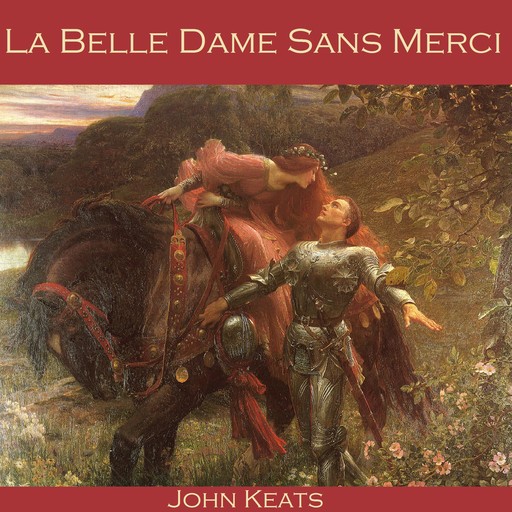 La Belle Dame Sans Merci, John Keats