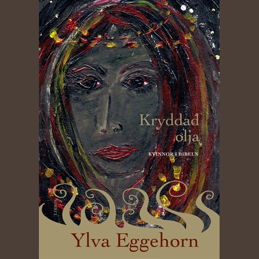 Kryddad olja - kvinnor i Bibeln, Ylva Eggehorn