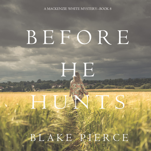 Before He Hunts (A Mackenzie White Mystery. Book 8), Blake Pierce