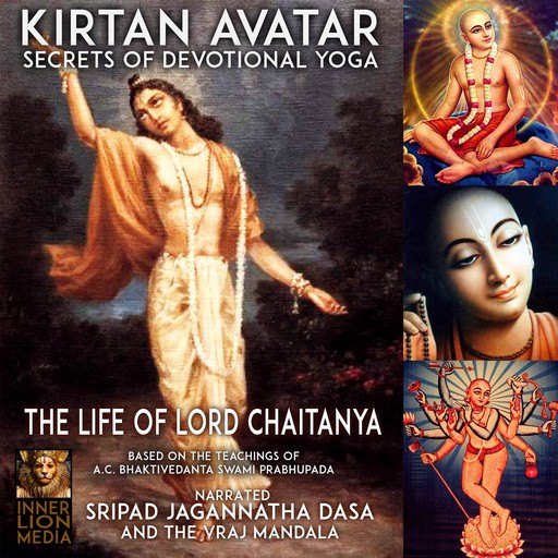 Kirtan Avatar The Life Of Lord Chaitanya Secrets Of Devotional Yoga, A.C. Bhaktivedanta Swami Prabhupada