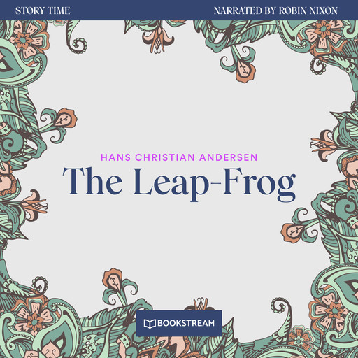 The Leap-Frog - Story Time, Episode 70 (Unabridged), Hans Christian Andersen