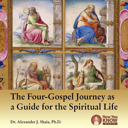 The Four-Gospel Journey as a Guide for the Spiritual Life, Alexander Shaia