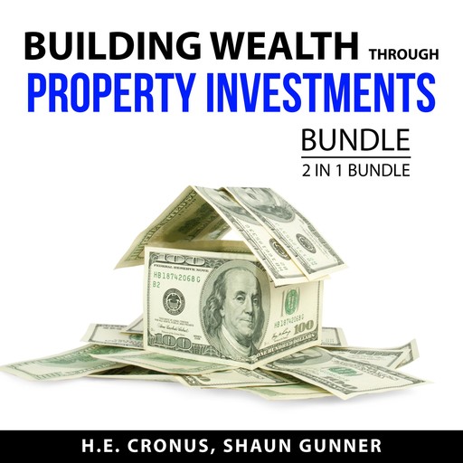 Building Wealth Through Property Investments Bundle, 2 in 1 Bundle, Shaun Gunner, H.E. Cronus