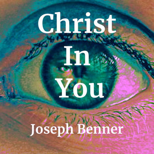 Christ In You, Joseph Benner
