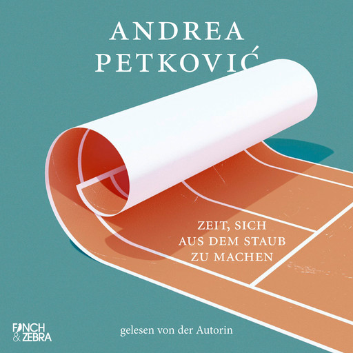 Zeit, sich aus dem Staub zu machen (ungekürzt), Andrea Petković