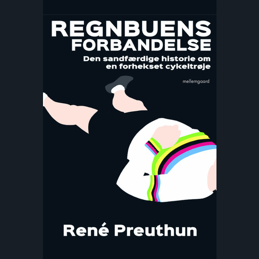 REGNBUENS FORBANDELSE - Den sandfærdige historie om en forhekset cykeltrøje, René Preuthun