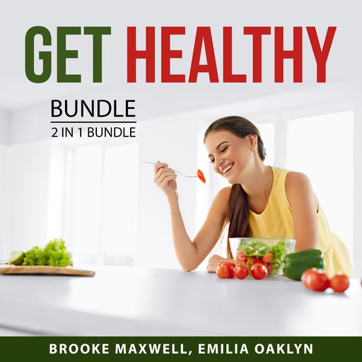 Get Healthy Bundle, 2 in 1 Bundle: Healthy Eating and Healthier, Happier You, Brooke Maxwell, and Emilia Oaklyn