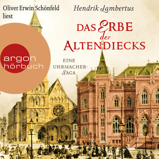 Das Erbe der Altendiecks - Eine Uhrmacher-Saga (Ungekürzte Lesung), Hendrik Lambertus