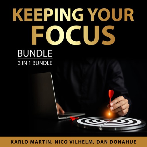 Keeping Your Focus Bundle, 3 in 1 Bundle, Nico Vilhelm, Karlo Martin, Dan Donahue