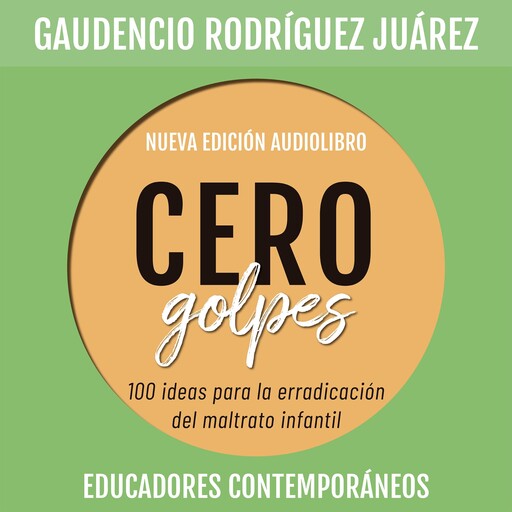 Cero golpes. 100 ideas para la erradicación del maltrato infantil, Gaudencio Rodríguez Juárez