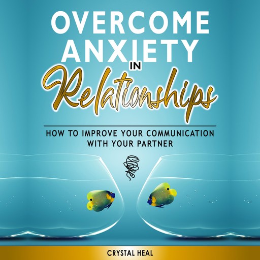 OVERCOME ANXIETY IN RELATIONSHIPS, Crystal Heal