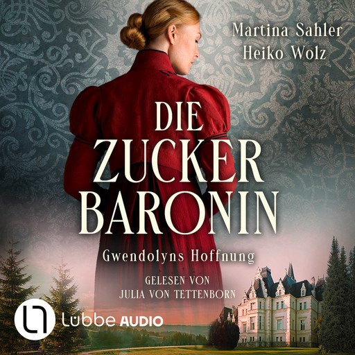 Gwendolyns Hoffnung - Die Zuckerbaronin, Teil 2 (Ungekürzt), Martina Sahler, Heiko Wolz