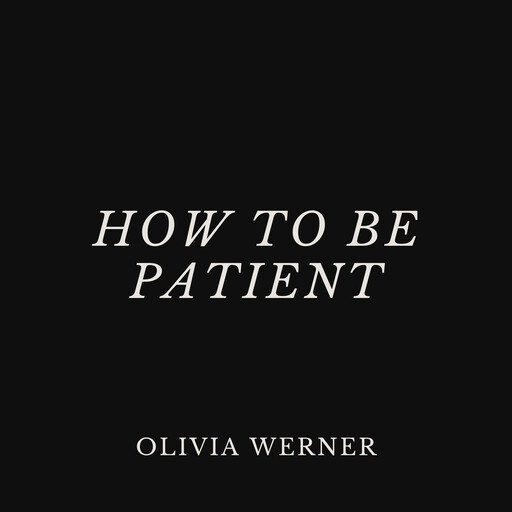 How to Be Patient, Olivia Werner