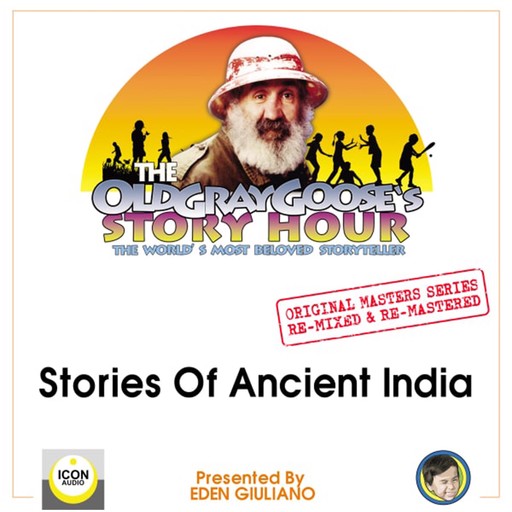 The Old Gray Goose's Story Hour, The World's Most Beloved Storyteller; Original Masters Series Re-mixed and Re-mastered; Stories of Ancient India, Eden Giuliano, The Old Gray Goose