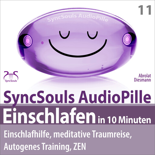 Einschlafen in 10 Minuten: Einschlafhilfe, meditative Traumreise, Autogenes Training, ZEN - (SyncSouls AudioPille) - Schlaf Hörbuch - Besser Schlafen, Franziska Diesmann, Torsten Abrolat