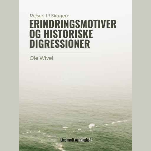 Rejsen til Skagen - erindringsmotiver og historiske digressioner, Ole Wivel