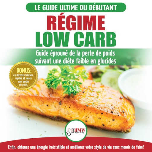 Régime Low Carb: Guide De Diète Pour Les Débutants Pour Brûler Les Graisses Faible En Glucides + 45 Recettes De Perte De Poids Faible En Glucides (Livre En Français / Low Carb Diet French Book), Simone Jacobs