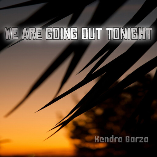 We Are Going Out Tonight, Kendra Garza
