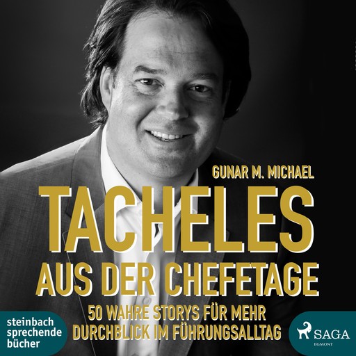 Tacheles aus der Chefetage: 50 wahre Storys für mehr Durchblick im Führungsalltag (Ungekürzt), Gunar M. Michael