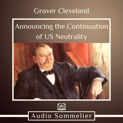 Announcing the Continuation of US Neutrality, Grover Cleveland