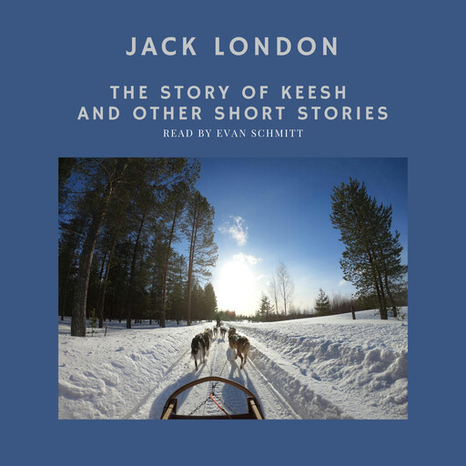 The Story of Keesh and other short stories, Jack London