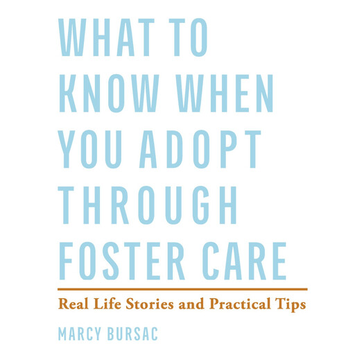 What to Know When You Adopt Through Foster Care, Marcy Bursac