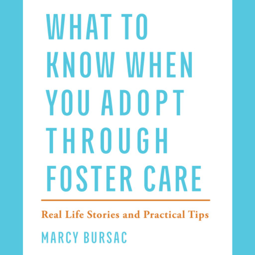 What to Know When You Adopt Through Foster Care, Marcy Bursac