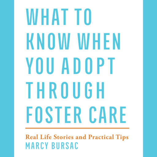 What to Know When You Adopt Through Foster Care, Marcy Bursac