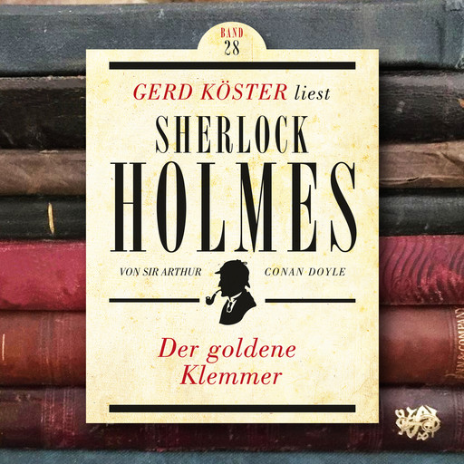 Der goldene Klemmer - Gerd Köster liest Sherlock Holmes, Band 28 (Ungekürzt), Arthur Conan Doyle
