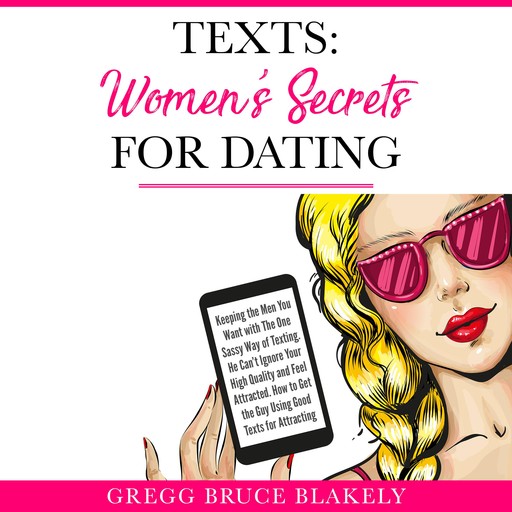 Texts: Women's Secrets for Dating, Gregg Bruce Blakely