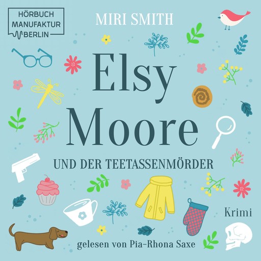 Elsy Moore und der Teetassenmörder - Elsy Moore, Band 1 (ungekürzt), Miri Smith
