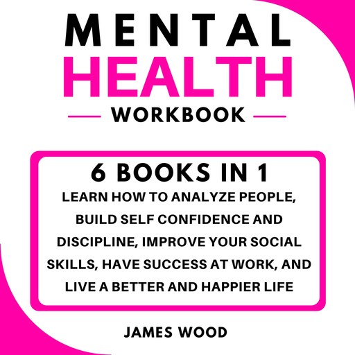 MENTAL HEALTH Workbook 6 BOOKS IN 1, Wood James