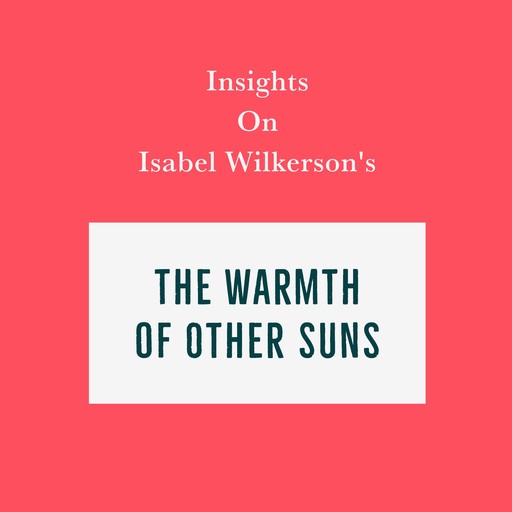 Insights on Isabel Wilkerson's The Warmth of Other Suns, Swift Reads