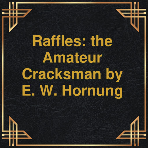 Raffles: the Amateur Cracksman (Unabridged), E.W.Hornung