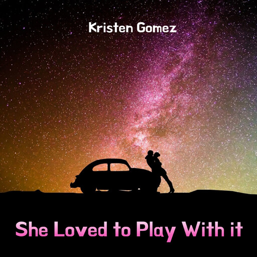 She Loved to Play With it, Kristen Gomez